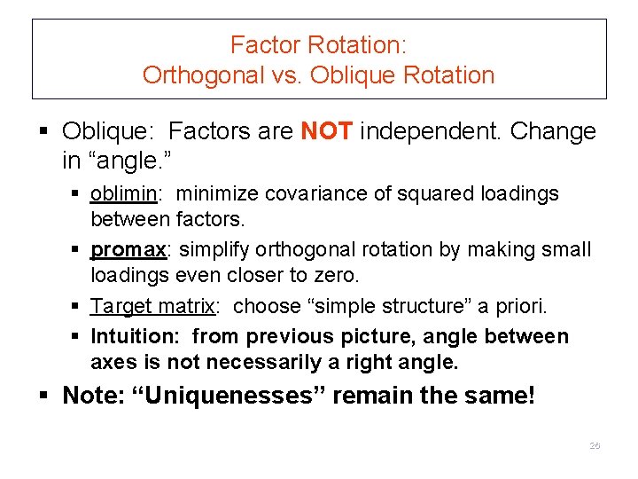 Factor Rotation: Orthogonal vs. Oblique Rotation § Oblique: Factors are NOT independent. Change in