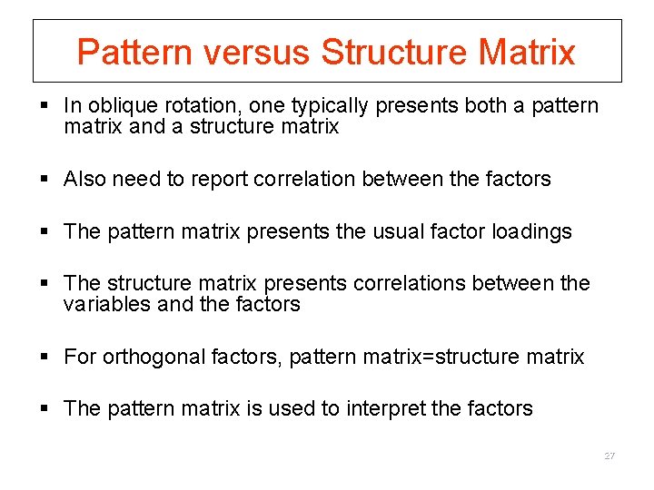 Pattern versus Structure Matrix § In oblique rotation, one typically presents both a pattern