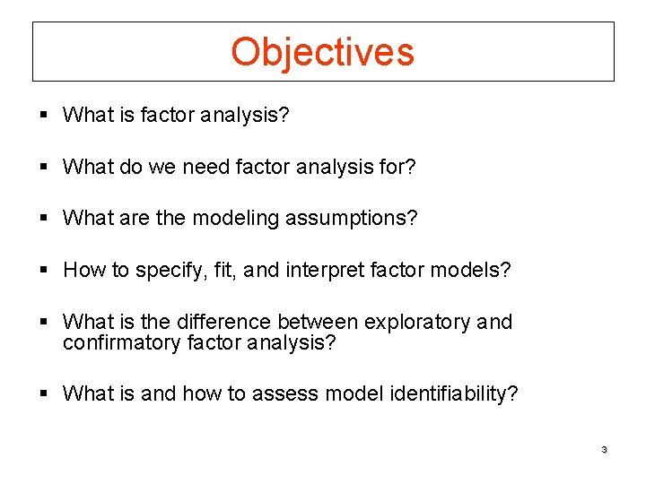 Objectives § What is factor analysis? § What do we need factor analysis for?