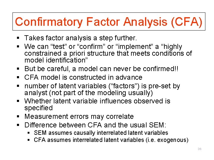 Confirmatory Factor Analysis (CFA) § Takes factor analysis a step further. § We can