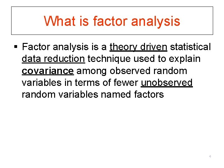 What is factor analysis § Factor analysis is a theory driven statistical data reduction