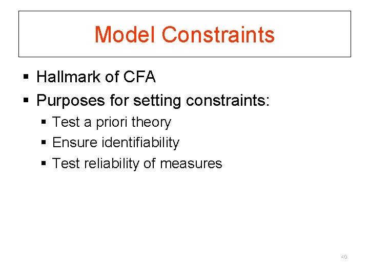 Model Constraints § Hallmark of CFA § Purposes for setting constraints: § Test a