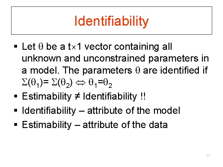 Identifiability § Let be a t 1 vector containing all unknown and unconstrained parameters