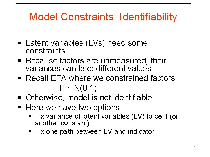 Model Constraints: Identifiability § Latent variables (LVs) need some constraints § Because factors are