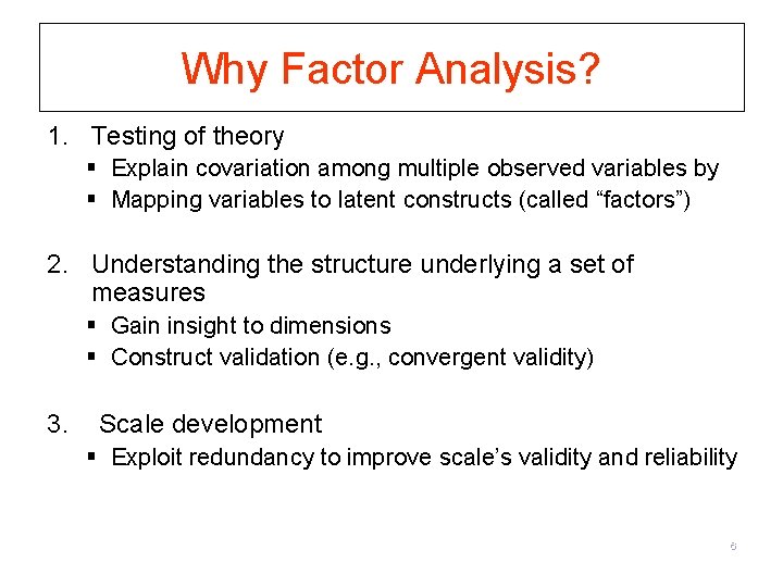 Why Factor Analysis? 1. Testing of theory § Explain covariation among multiple observed variables