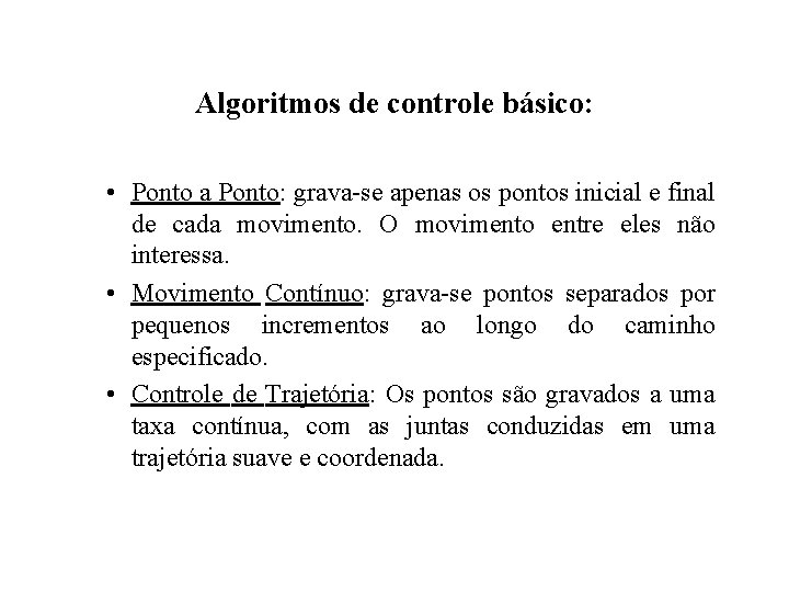 Algoritmos de controle básico: • Ponto a Ponto: grava-se apenas os pontos inicial e