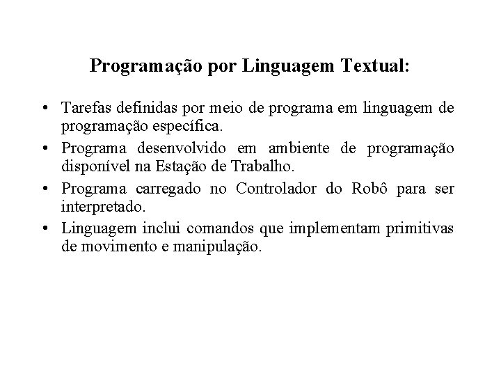 Programação por Linguagem Textual: • Tarefas definidas por meio de programa em linguagem de