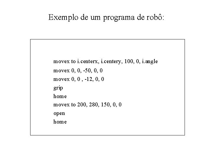 Exemplo de um programa de robô: movex to i. centerx, i. centery, 100, 0,