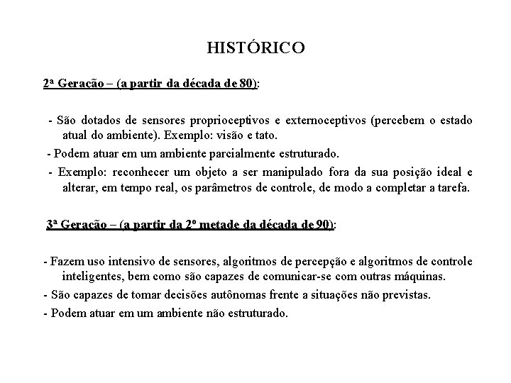 HISTÓRICO 2 a Geração – (a partir da década de 80): - São dotados