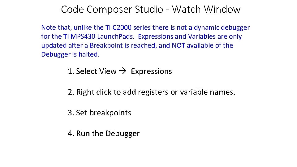 Code Composer Studio - Watch Window Note that, unlike the TI C 2000 series