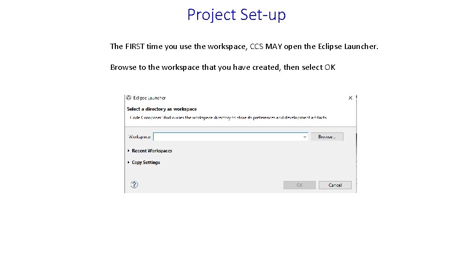 Project Set-up The FIRST time you use the workspace, CCS MAY open the Eclipse