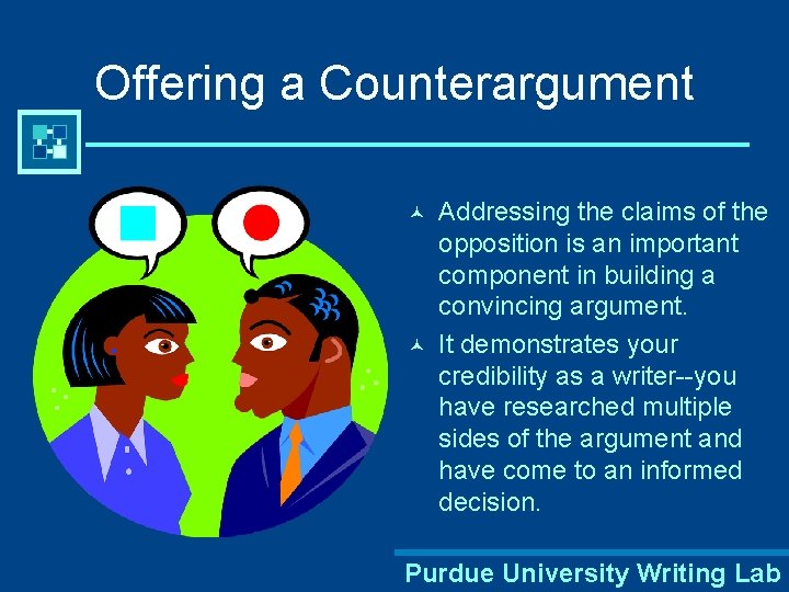 Offering a Counterargument © © Addressing the claims of the opposition is an important