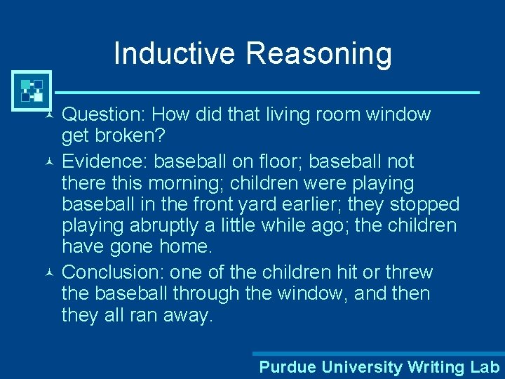 Inductive Reasoning Question: How did that living room window get broken? © Evidence: baseball