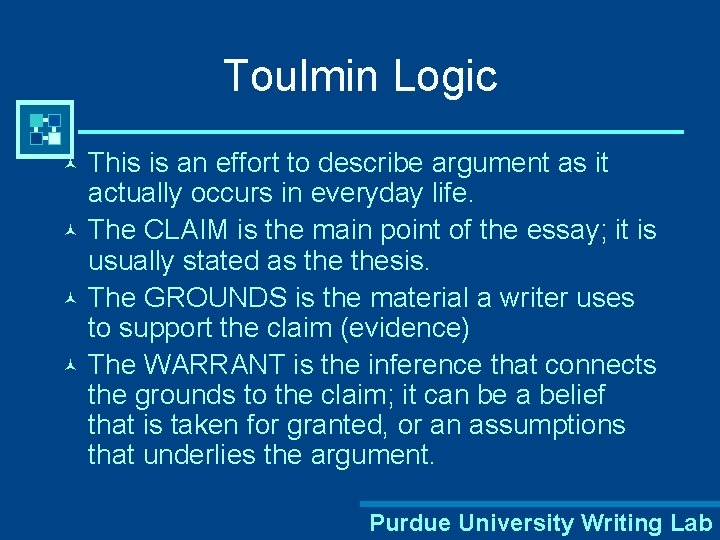 Toulmin Logic This is an effort to describe argument as it actually occurs in