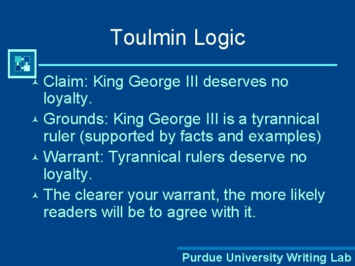Toulmin Logic © Claim: King George III deserves no loyalty. © Grounds: King George