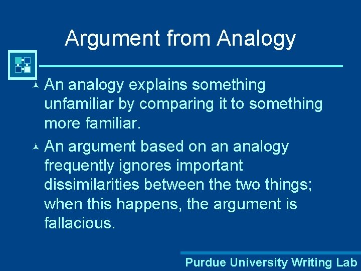 Argument from Analogy © An analogy explains something unfamiliar by comparing it to something