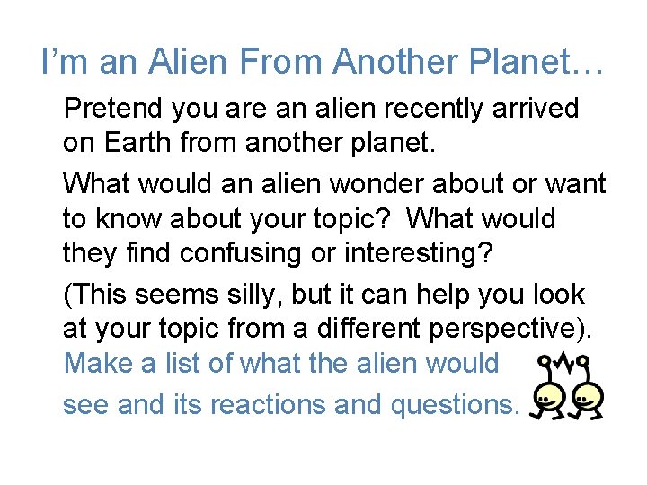 I’m an Alien From Another Planet… Pretend you are an alien recently arrived on