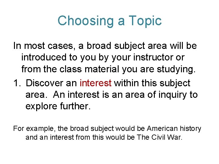 Choosing a Topic In most cases, a broad subject area will be introduced to