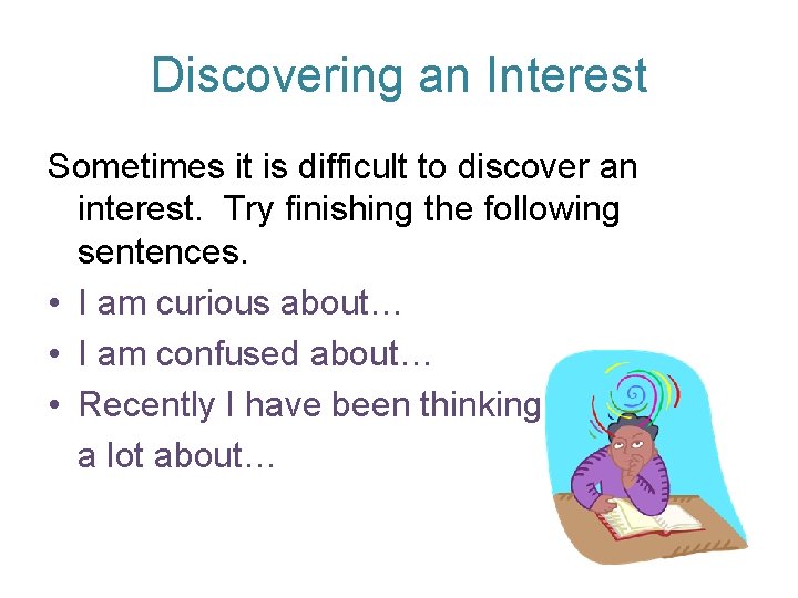 Discovering an Interest Sometimes it is difficult to discover an interest. Try finishing the