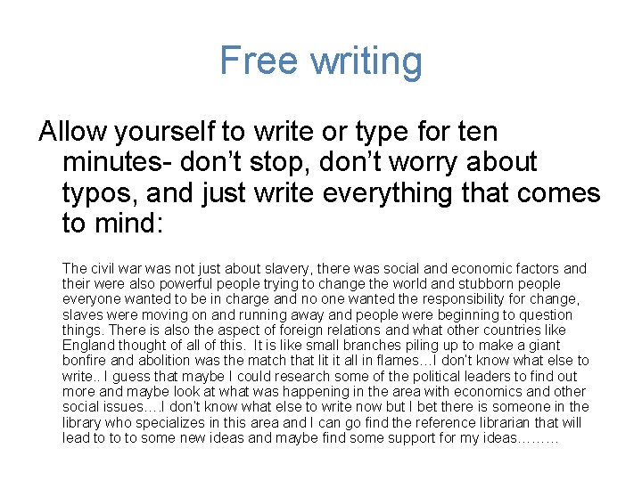 Free writing Allow yourself to write or type for ten minutes- don’t stop, don’t