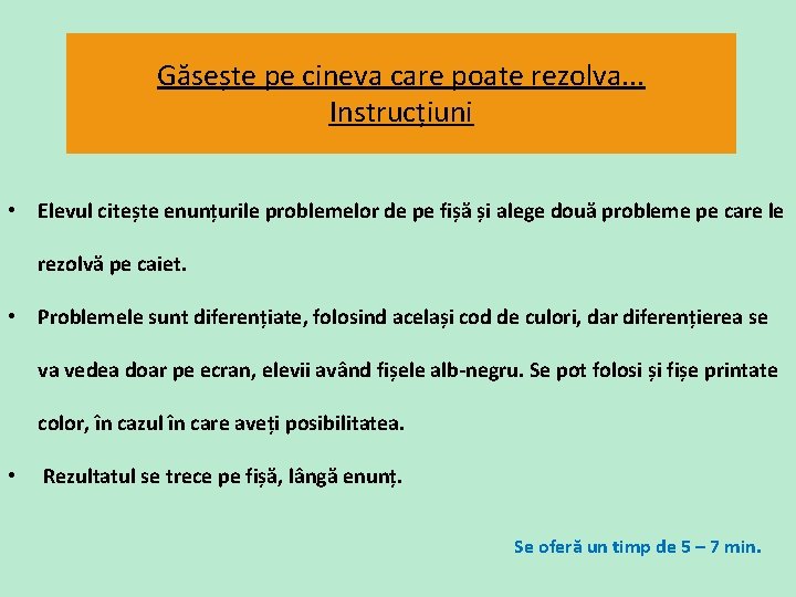 Găsește pe cineva care poate rezolva. . . Instrucțiuni • Elevul citește enunțurile problemelor Găsește pe cineva care poate rezolva. . . Instrucțiuni • Elevul citește enunțurile problemelor