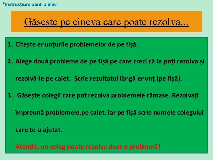 *Instrucțiuni pentru elev Găsește pe cineva care poate rezolva. . . 1. Citește enunțurile *Instrucțiuni pentru elev Găsește pe cineva care poate rezolva. . . 1. Citește enunțurile