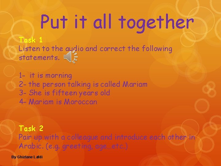 Put it all together Task 1 Listen to the audio and correct the following