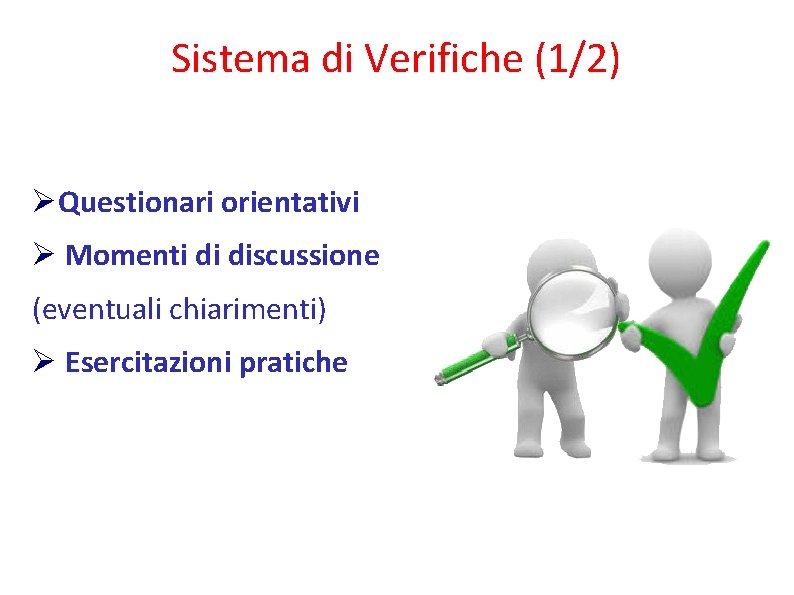 Sistema di Verifiche (1/2) Questionari orientativi Momenti di discussione (eventuali chiarimenti) Esercitazioni pratiche 