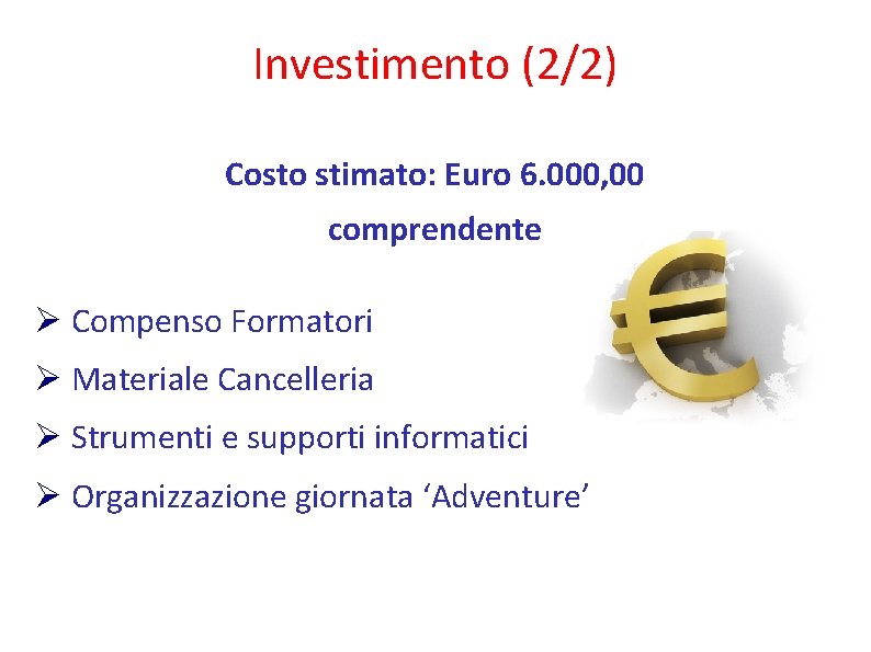 Investimento (2/2) Costo stimato: Euro 6. 000, 00 comprendente Compenso Formatori Materiale Cancelleria Strumenti