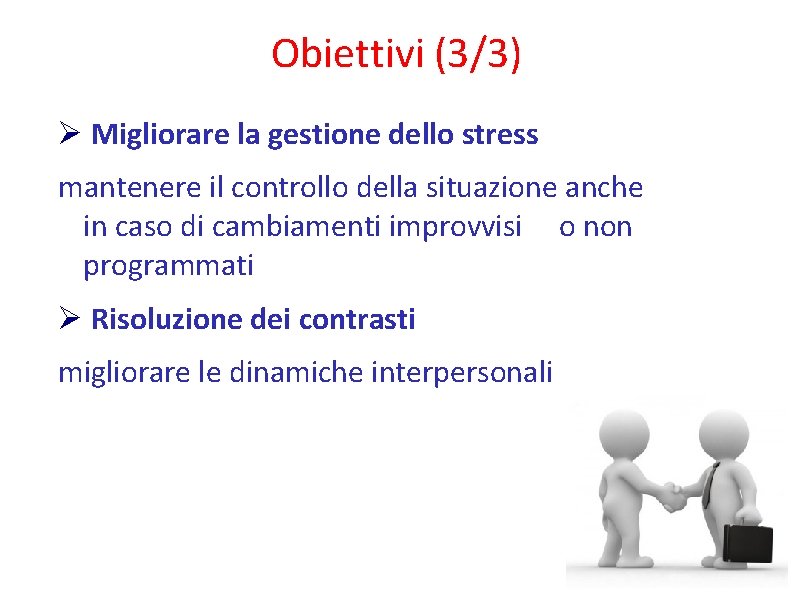 Obiettivi (3/3) Migliorare la gestione dello stress mantenere il controllo della situazione anche in