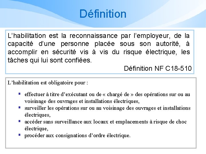 Définition L’habilitation est la reconnaissance par l’employeur, de la capacité d’une personne placée sous