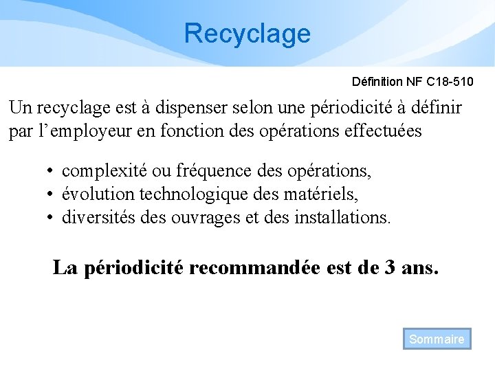 Recyclage Définition NF C 18 -510 Un recyclage est à dispenser selon une périodicité