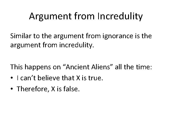 Argument from Incredulity Similar to the argument from ignorance is the argument from incredulity.