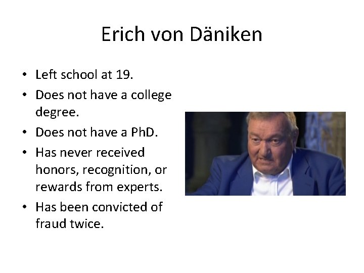 Erich von Däniken • Left school at 19. • Does not have a college