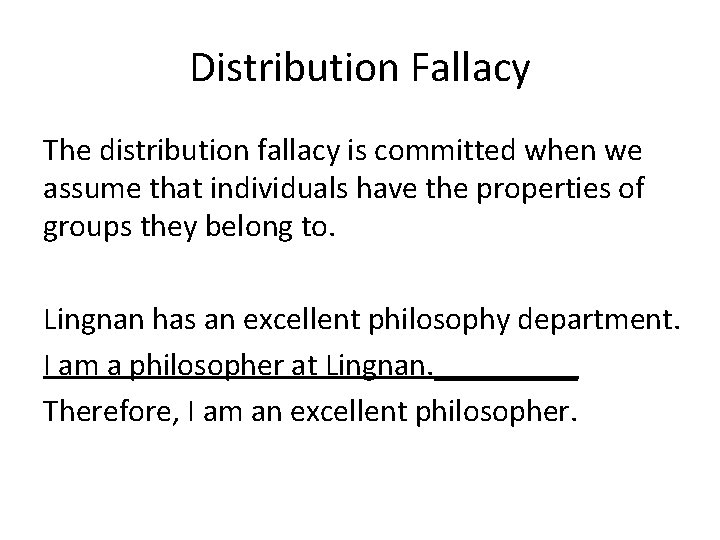 Distribution Fallacy The distribution fallacy is committed when we assume that individuals have the