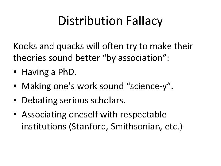 Distribution Fallacy Kooks and quacks will often try to make their theories sound better