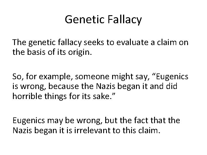 Genetic Fallacy The genetic fallacy seeks to evaluate a claim on the basis of