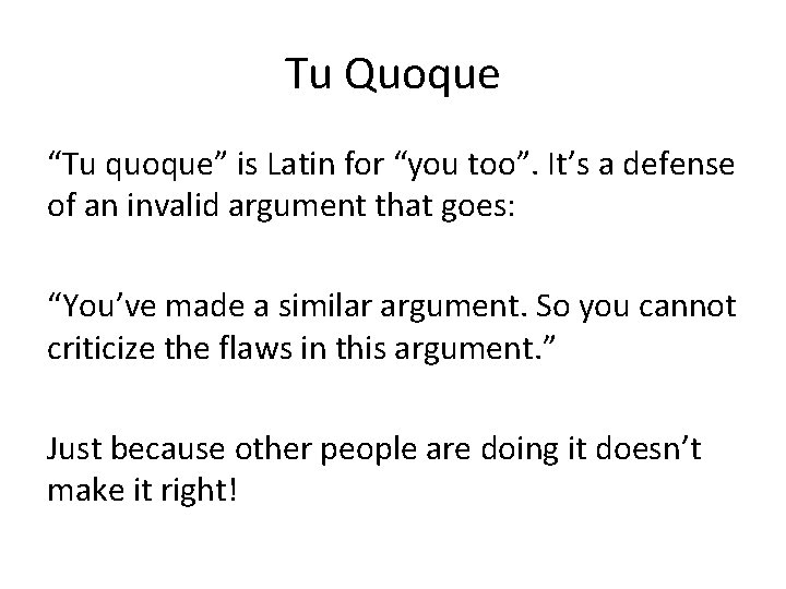 Tu Quoque “Tu quoque” is Latin for “you too”. It’s a defense of an