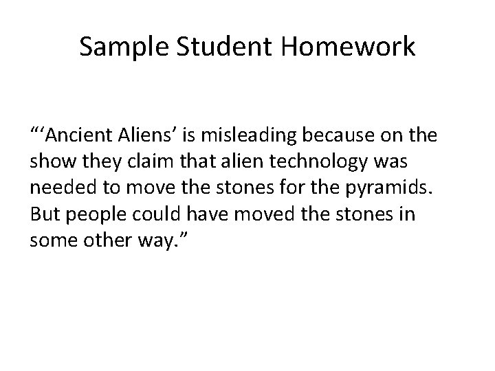 Sample Student Homework “‘Ancient Aliens’ is misleading because on the show they claim that