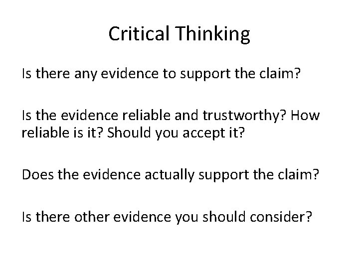 Critical Thinking Is there any evidence to support the claim? Is the evidence reliable