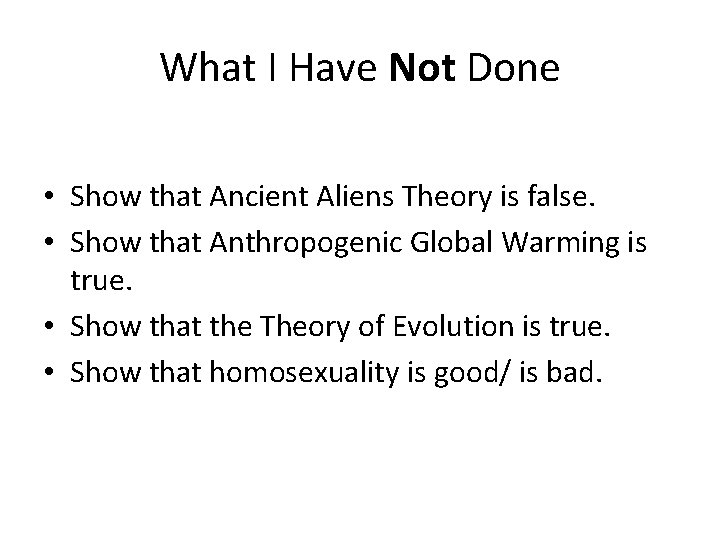 What I Have Not Done • Show that Ancient Aliens Theory is false. •