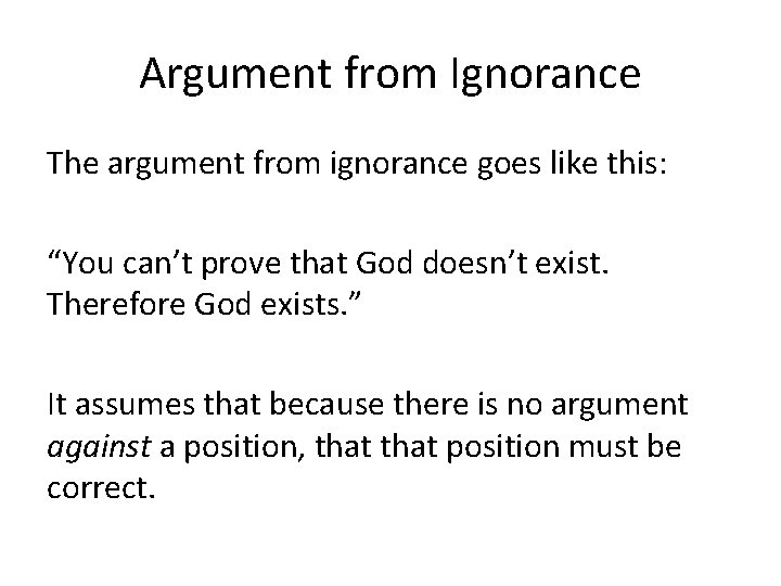 Argument from Ignorance The argument from ignorance goes like this: “You can’t prove that