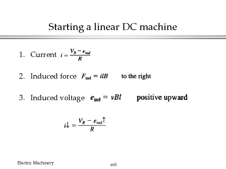 Starting a linear DC machine 1. Current 2. Induced force 3. Induced voltage Electric