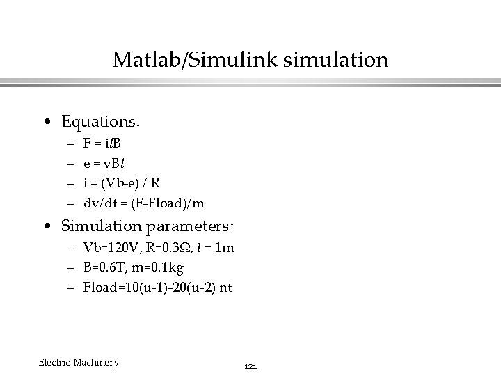 Matlab/Simulink simulation • Equations: – – F = il. B e = v. Bl