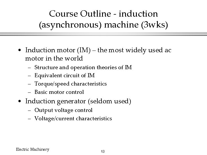 Course Outline - induction (asynchronous) machine (3 wks) • Induction motor (IM) – the