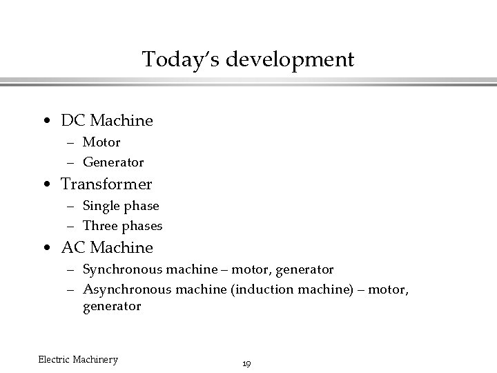 Today’s development • DC Machine – Motor – Generator • Transformer – Single phase