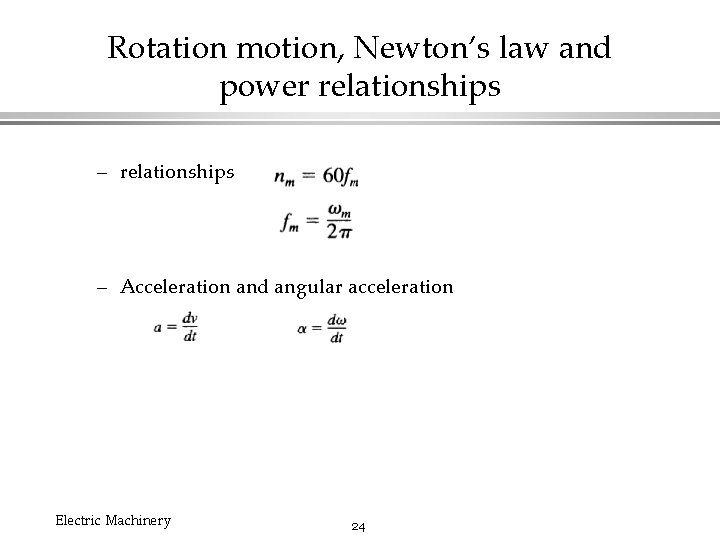 Rotation motion, Newton’s law and power relationships – Acceleration and angular acceleration Electric Machinery