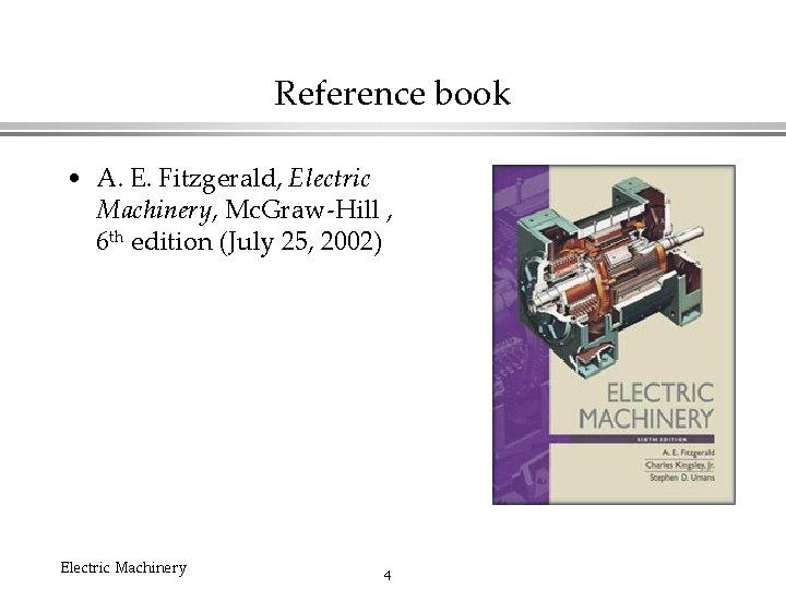 Reference book • A. E. Fitzgerald, Electric Machinery, Mc. Graw-Hill , 6 th edition