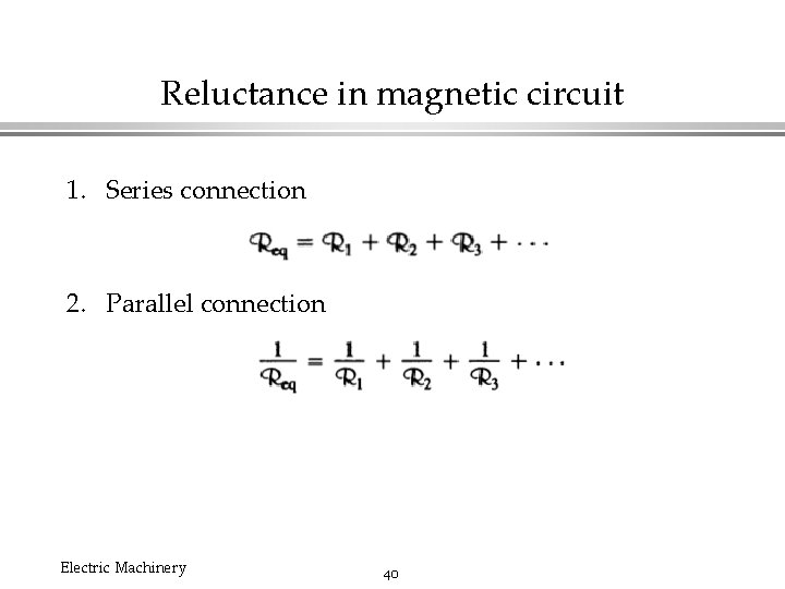 Reluctance in magnetic circuit 1. Series connection 2. Parallel connection Electric Machinery 40 