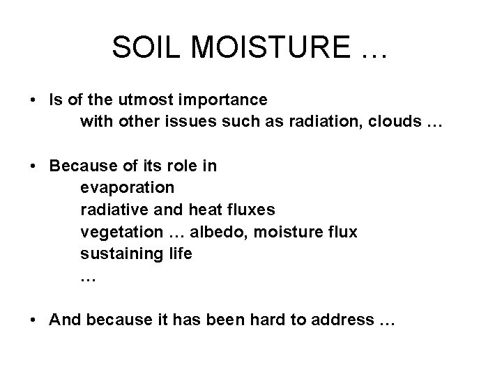 SOIL MOISTURE … • Is of the utmost importance with other issues such as